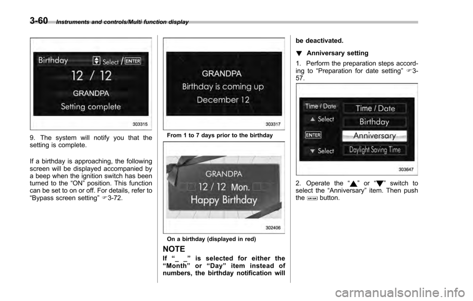 SUBARU IMPREZA 2016 5.G Owners Manual Instruments and controls/Multi function display
9. The system will notify you that the
setting is complete.
If a birthday is approaching, the following
screen will be displayed accompanied by
a beep w SUBARU IMPREZA 2016 5.G Owners Manual Instruments and controls/Multi function display
9. The system will notify you that the
setting is complete.
If a birthday is approaching, the following
screen will be displayed accompanied by
a beep w