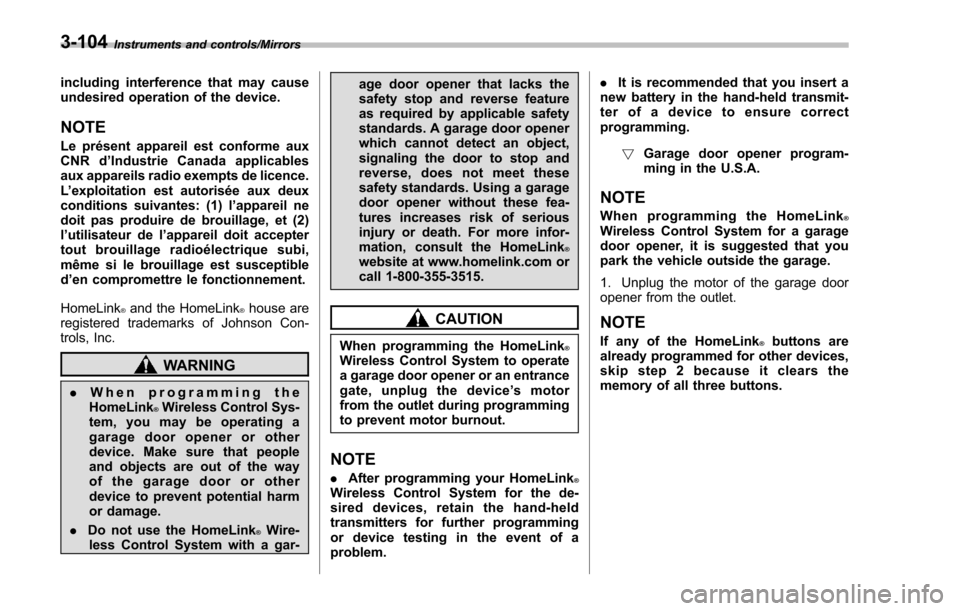SUBARU IMPREZA 2016 5.G Owners Manual Instruments and controls/Mirrors
including interference that may cause
undesired operation of the device.
NOTE
Le présent appareil est conforme aux
CNR d’Industrie Canada applicables
aux appareils 