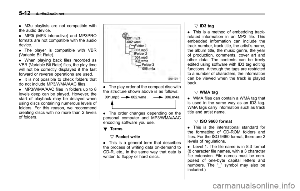 SUBARU IMPREZA 2016 5.G Owners Manual Audio/Audio set
.M3u playlists are not compatible with
the audio device.
. MP3i (MP3 interactive) and MP3PRO
formats are not compatible with the audio
device.
. The player is compatible with VBR
(Vari SUBARU IMPREZA 2016 5.G Owners Manual Audio/Audio set
.M3u playlists are not compatible with
the audio device.
. MP3i (MP3 interactive) and MP3PRO
formats are not compatible with the audio
device.
. The player is compatible with VBR
(Vari