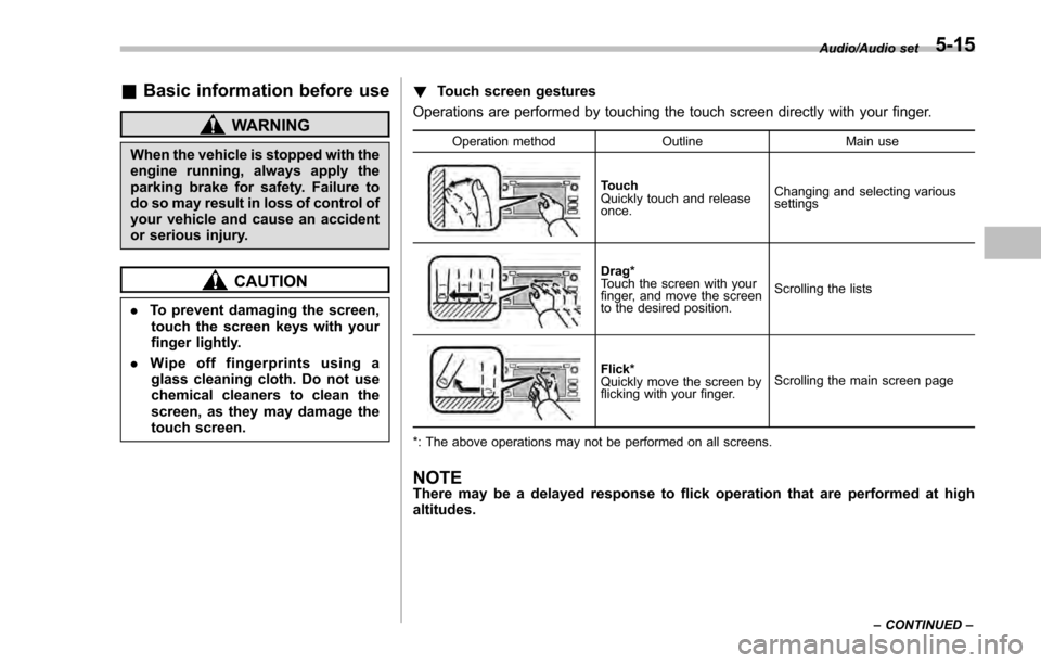SUBARU IMPREZA 2016 5.G Owners Manual &Basic information before use
WARNING
When the vehicle is stopped with the
engine running, always apply the
parking brake for safety. Failure to
do so may result in loss of control of
your vehicle and SUBARU IMPREZA 2016 5.G Owners Manual &Basic information before use
WARNING
When the vehicle is stopped with the
engine running, always apply the
parking brake for safety. Failure to
do so may result in loss of control of
your vehicle and