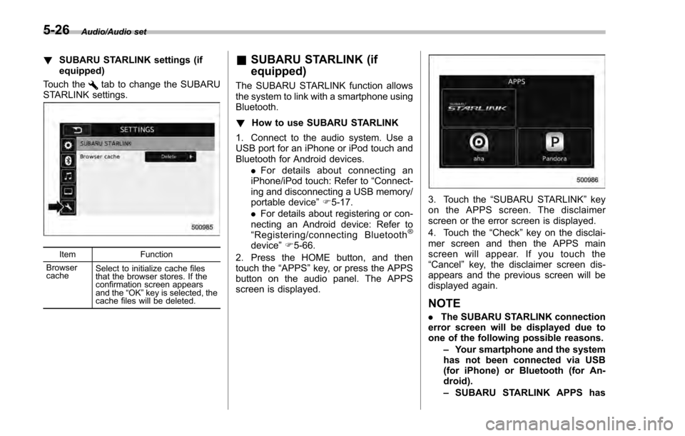 SUBARU IMPREZA 2016 5.G Owners Manual Audio/Audio set
!SUBARU STARLINK settings (if
equipped)
Touch the
tab to change the SUBARU
STARLINK settings.
Item Function
Browser
cache Select to initialize cache files
that the browser stores. If t SUBARU IMPREZA 2016 5.G Owners Manual Audio/Audio set
!SUBARU STARLINK settings (if
equipped)
Touch the
tab to change the SUBARU
STARLINK settings.
Item Function
Browser
cache Select to initialize cache files
that the browser stores. If t