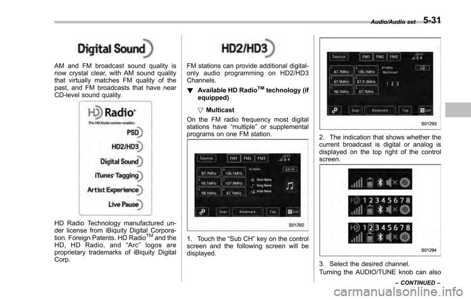 SUBARU IMPREZA 2016 5.G Owners Manual AM and FM broadcast sound quality is
now crystal clear, with AM sound quality
that virtually matches FM quality of the
past, and FM broadcasts that have near
CD-level sound quality.
HD Radio Technolog SUBARU IMPREZA 2016 5.G Owners Manual AM and FM broadcast sound quality is
now crystal clear, with AM sound quality
that virtually matches FM quality of the
past, and FM broadcasts that have near
CD-level sound quality.
HD Radio Technolog
