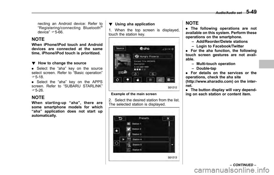 SUBARU IMPREZA 2016 5.G Owners Manual necting an Android device: Refer to
“Registering/connecting Bluetooth®
device ”F 5-66.
NOTE
When iPhone/iPod touch and Android
devices are connected at the same
time, iPhone/iPod touch is priorit