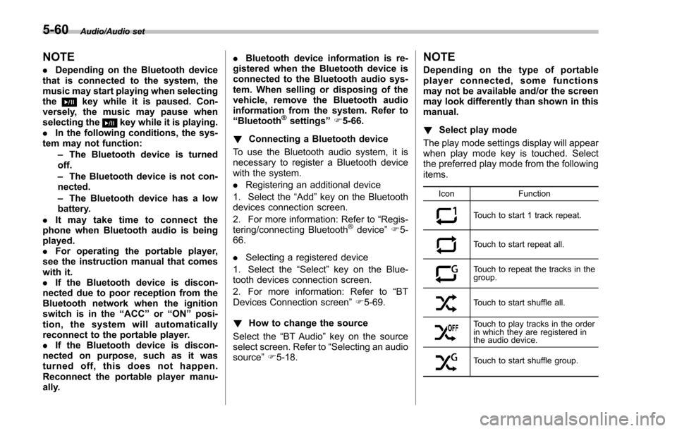 SUBARU IMPREZA 2016 5.G Owners Manual Audio/Audio set
NOTE
.Depending on the Bluetooth device
that is connected to the system, the
music may start playing when selecting
the
key while it is paused. Con-
versely, the music may pause when
s
