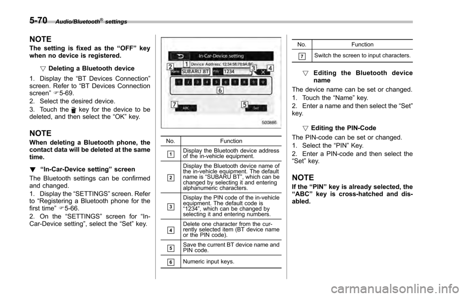 SUBARU IMPREZA 2016 5.G Owners Manual Audio/Bluetooth®settings
NOTE
The setting is fixed as the“OFF”key
when no device is registered.
!Deleting a Bluetooth device
1. Display the “BT Devices Connection ”
screen. Refer to “BT Dev