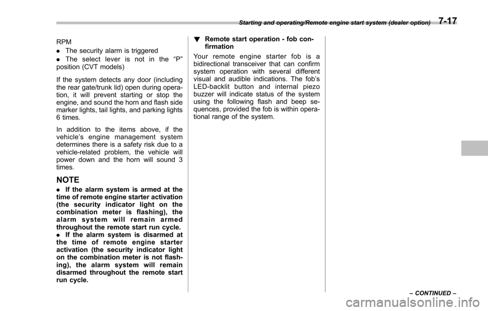 SUBARU IMPREZA 2016 5.G Owners Manual RPM
.The security alarm is triggered
. The select lever is not in the “P ”
position (CVT models)
If the system detects any door (including
the rear gate/trunk lid) open during opera-
tion, it will SUBARU IMPREZA 2016 5.G Owners Manual RPM
.The security alarm is triggered
. The select lever is not in the “P ”
position (CVT models)
If the system detects any door (including
the rear gate/trunk lid) open during opera-
tion, it will