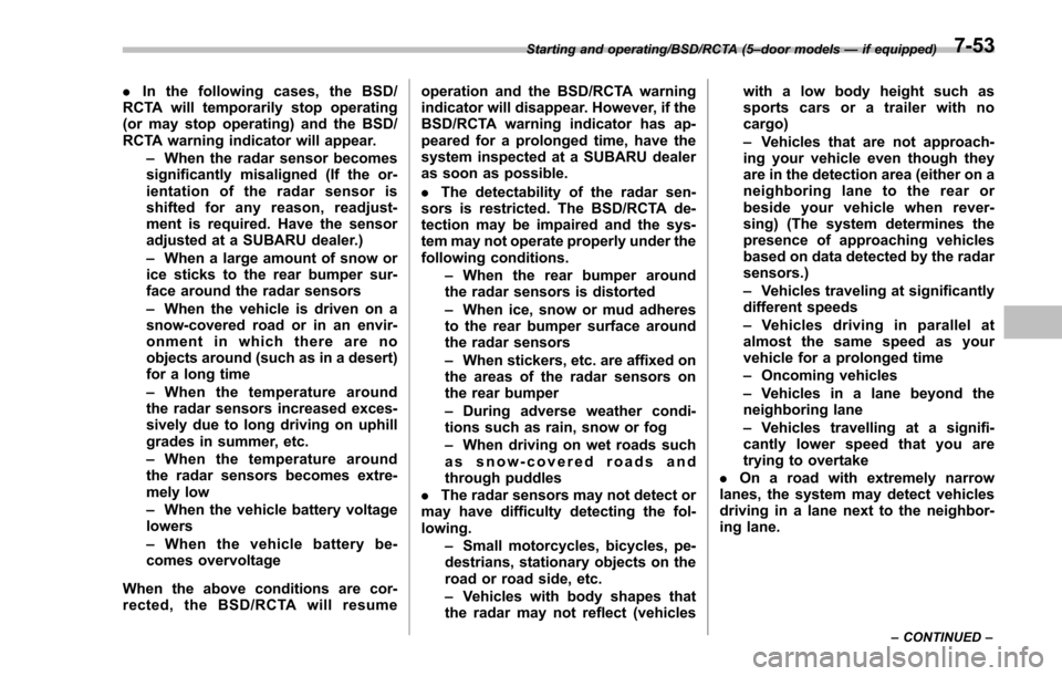 SUBARU IMPREZA 2016 5.G Owners Manual .In the following cases, the BSD/
RCTA will temporarily stop operating
(or may stop operating) and the BSD/
RCTA warning indicator will appear.
–When the radar sensor becomes
significantly misaligne SUBARU IMPREZA 2016 5.G Owners Manual .In the following cases, the BSD/
RCTA will temporarily stop operating
(or may stop operating) and the BSD/
RCTA warning indicator will appear.
–When the radar sensor becomes
significantly misaligne
