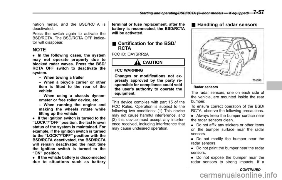 SUBARU IMPREZA 2016 5.G Owners Manual nation meter, and the BSD/RCTA is
deactivated.
Press the switch again to activate the
BSD/RCTA. The BSD/RCTA OFF indica-
tor will disappear.
NOTE
.In the following cases, the system
may not operate pr SUBARU IMPREZA 2016 5.G Owners Manual nation meter, and the BSD/RCTA is
deactivated.
Press the switch again to activate the
BSD/RCTA. The BSD/RCTA OFF indica-
tor will disappear.
NOTE
.In the following cases, the system
may not operate pr