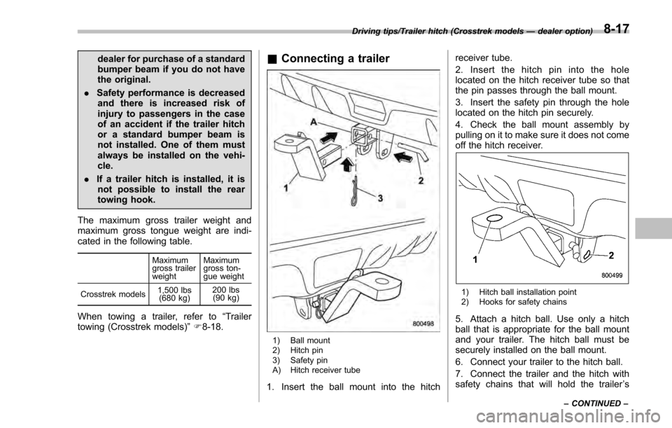 SUBARU IMPREZA 2016 5.G Owners Manual dealer for purchase of a standard
bumper beam if you do not have
the original.
. Safety performance is decreased
and there is increased risk of
injury to passengers in the case
of an accident if the t SUBARU IMPREZA 2016 5.G Owners Manual dealer for purchase of a standard
bumper beam if you do not have
the original.
. Safety performance is decreased
and there is increased risk of
injury to passengers in the case
of an accident if the t