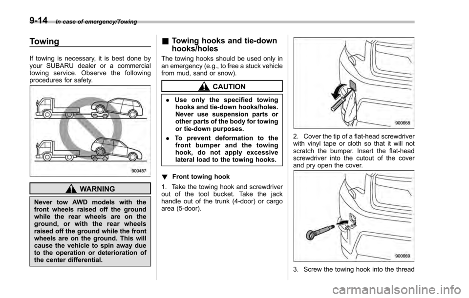 SUBARU IMPREZA 2016 5.G Owners Manual In case of emergency/Towing
Towing
If towing is necessary, it is best done by
your SUBARU dealer or a commercial
towing service. Observe the following
procedures for safety.
WARNING
Never tow AWD mode SUBARU IMPREZA 2016 5.G Owners Manual In case of emergency/Towing
Towing
If towing is necessary, it is best done by
your SUBARU dealer or a commercial
towing service. Observe the following
procedures for safety.
WARNING
Never tow AWD mode