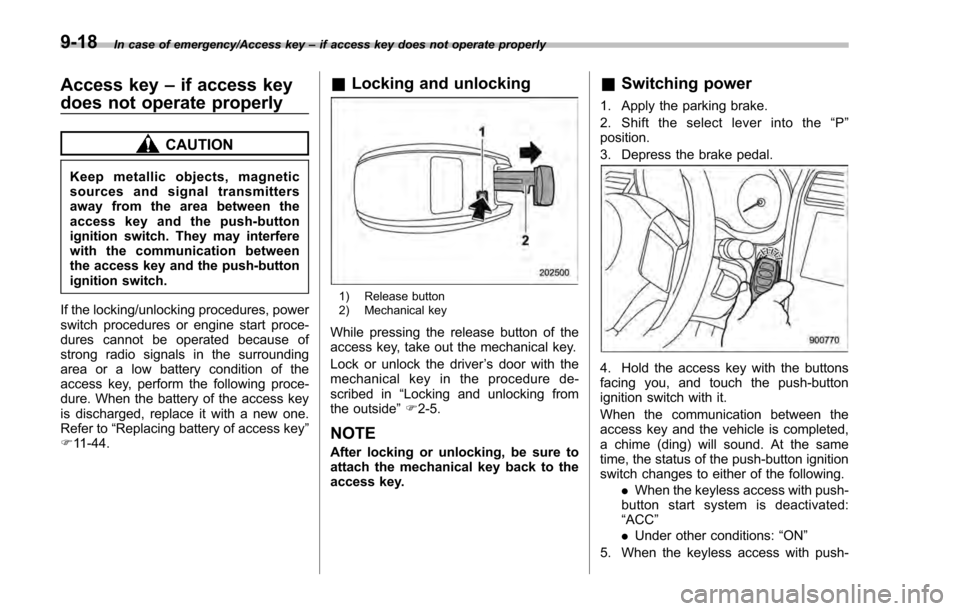 SUBARU IMPREZA 2016 5.G Owners Manual In case of emergency/Access key–if access key does not operate properly
Access key –if access key
does not operate properly
CAUTION
Keep metallic objects, magnetic
sources and signal transmitters
SUBARU IMPREZA 2016 5.G Owners Manual In case of emergency/Access key–if access key does not operate properly
Access key –if access key
does not operate properly
CAUTION
Keep metallic objects, magnetic
sources and signal transmitters