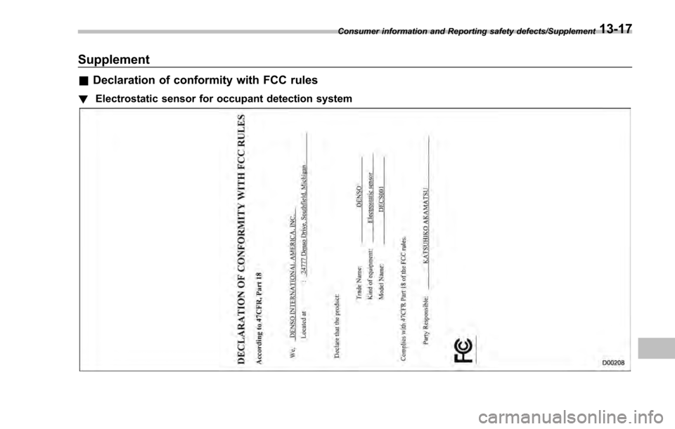 SUBARU IMPREZA 2016 5.G Owners Manual Supplement
&Declaration of conformity with FCC rules
! Electrostatic sensor for occupant detection system
Consumer information and Reporting safety defects/Supplement13-17 SUBARU IMPREZA 2016 5.G Owners Manual Supplement
&Declaration of conformity with FCC rules
! Electrostatic sensor for occupant detection system
Consumer information and Reporting safety defects/Supplement13-17