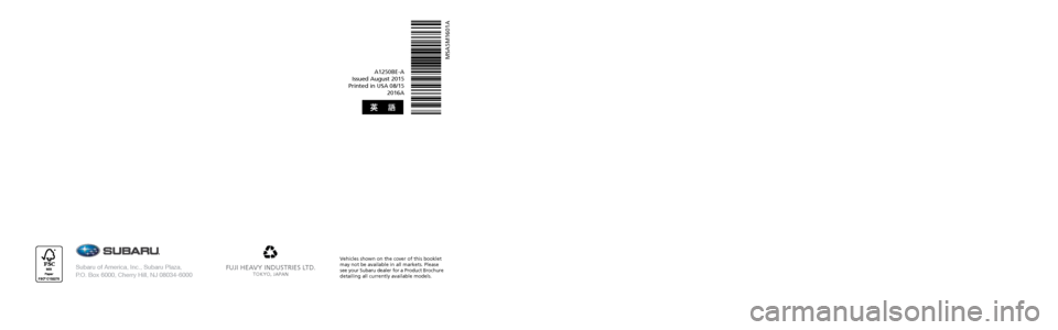 SUBARU IMPREZA 2016 5.G Owners Manual Impreza
FUJI HEAVY INDUSTRIES LTD.TOKYO, JAPAN
A1250BE-A
Issued August 2015
Printed in USA 08/15 2016A
MSA5M1601A
Subaru of America, Inc., Subaru Plaza,
P.O. Box 6000, Cherry Hill, NJ 08034-6000
V SUBARU IMPREZA 2016 5.G Owners Manual Impreza
FUJI HEAVY INDUSTRIES LTD.TOKYO, JAPAN
A1250BE-A
Issued August 2015
Printed in USA 08/15 2016A
MSA5M1601A
Subaru of America, Inc., Subaru Plaza,
P.O. Box 6000, Cherry Hill, NJ 08034-6000
V