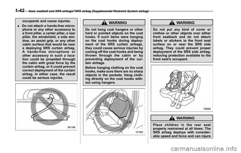 SUBARU IMPREZA 2016 5.G Manual PDF Seat, seatbelt and SRS airbags/*SRS airbag (Supplemental Restraint System airbag)
occupants and cause injuries.
. Do not attach a hands-free micro-
phone or any other accessory to
a front pillar, a ce