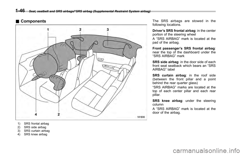 SUBARU IMPREZA 2016 5.G Manual PDF Seat, seatbelt and SRS airbags/*SRS airbag (Supplemental Restraint System airbag)
&Components
1) SRS frontal airbag
2) SRS side airbag
3) SRS curtain airbag
4) SRS knee airbag
The SRS airbags are stow