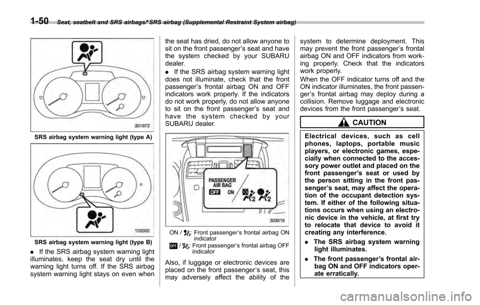 SUBARU IMPREZA 2016 5.G Manual Online Seat, seatbelt and SRS airbags/*SRS airbag (Supplemental Restraint System airbag)
SRS airbag system warning light (type A)
SRS airbag system warning light (type B)
.If the SRS airbag system warning li