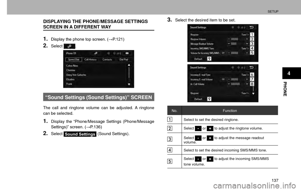 SUBARU IMPREZA 2017 5.G Multimedia System Manual SETUP
137
PHONE
4
DISPLAYING THE PHONE/MESSAGE SETTINGS 
SCREEN IN A DIFFERENT WAY
1.��L�V�S�O�D�\��W�K�H��S�K�R�Q�H��W�R�S��V�F�U�H�H�Q���:�3�����
2.Select.
“Sound Settings (Sound Set