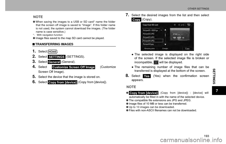 SUBARU IMPREZA 2017 5.G Multimedia System Manual OTHER SETTINGS
193
SETTINGS
7
NOTE
�OWhen saving the images to a USB or SD card* name the folder 
that the screen off image is saved to “Image”. If this folder name 
is not used, the system cannot
