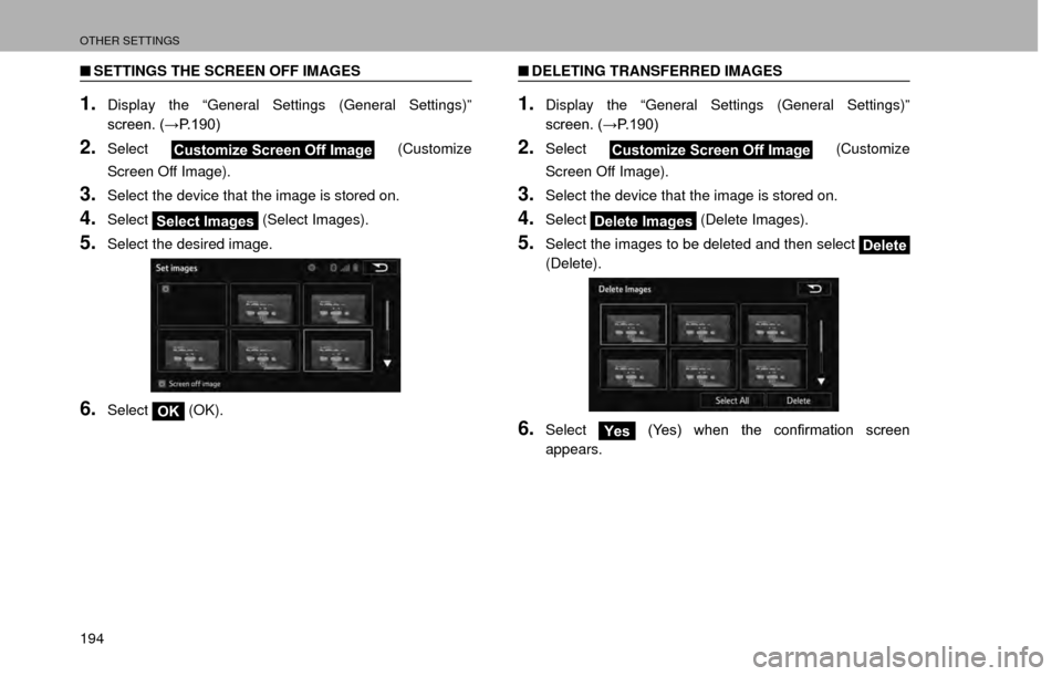 SUBARU IMPREZA 2017 5.G Multimedia System Manual OTHER SETTINGS
194
�QSETTINGS THE SCREEN OFF IMAGES
1.Display the “General Settings (General Settings)” 
�V�F�U�H�H�Q���:�3�����
2.SelectCustomize Screen Off Image  (Customize 
Screen Off