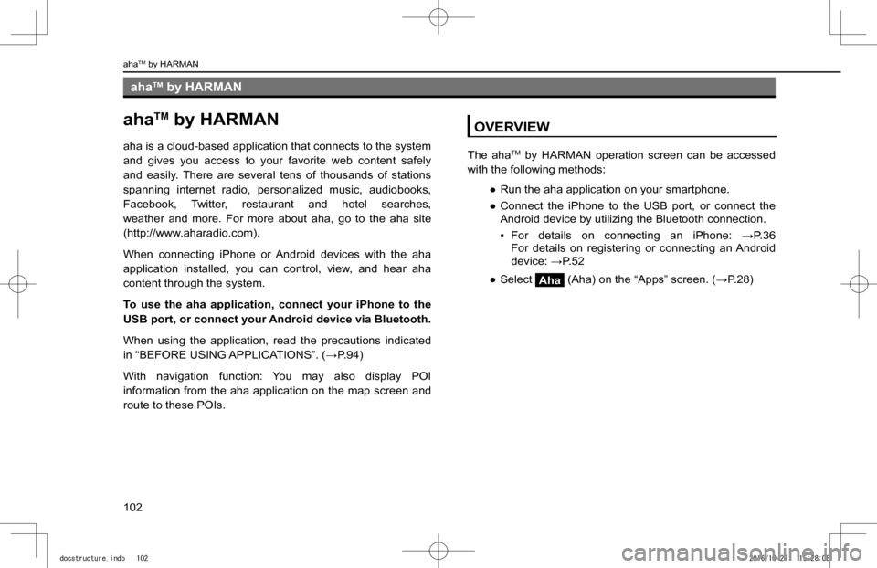 SUBARU IMPREZA 2017 5.G Navigation Manual ahaTM by HARMAN
ahaTM by HARMAN
aha is a cloud-based application that connects to the system
and gives you access to your favorite web content safely
and easily. There are several tens SUBARU IMPREZA 2017 5.G Navigation Manual ahaTM by HARMAN
ahaTM by HARMAN
aha is a cloud-based application that connects to the system
and gives you access to your favorite web content safely
and easily. There are several tens