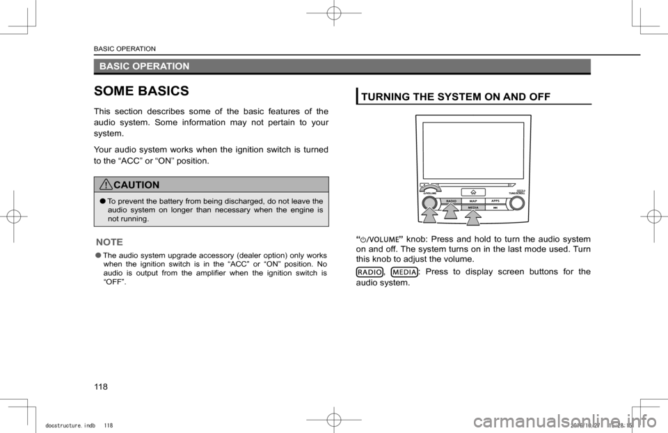 SUBARU IMPREZA 2017 5.G Navigation Manual BASIC OPERATION
SOME BASICS
This  section  describes  some  of  the  basic  features  of  the 
audio  system.  Some  information  may  not  pertain  to  your 
system.
Your  audio  system  works  when 