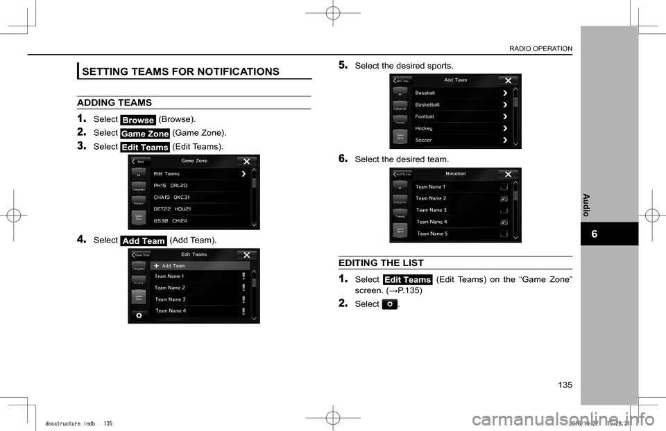SUBARU IMPREZA 2017 5.G Navigation Manual SETTING TEAMS FOR NOTIFICATIONS
ADDING TEAMS
1. Select  (Browse).
2. Select  (Game Zone).
3. Select  (Edit Teams).
4. Select  (Add Team).
5. Select the desired sports.
6. Select the desired team.
EDIT