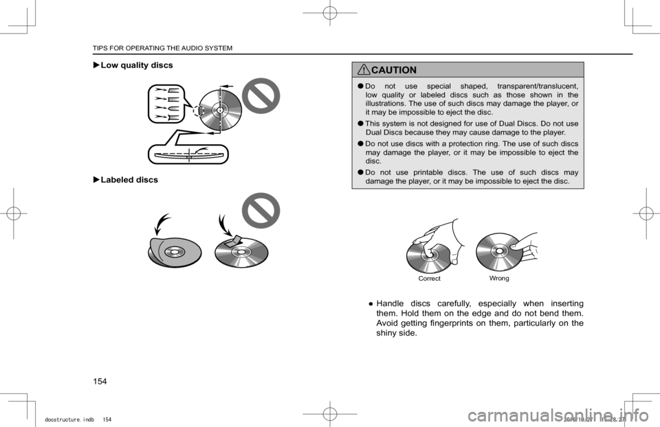 SUBARU IMPREZA 2017 5.G Navigation Manual  XLow quality discs
 XLabeled discs
CAUTION
 lDo  not  use  special  shaped,  transparent/translucent, low  quality or  labeled  discs  such  as  those  shown  in  the illustrations. The use of such d