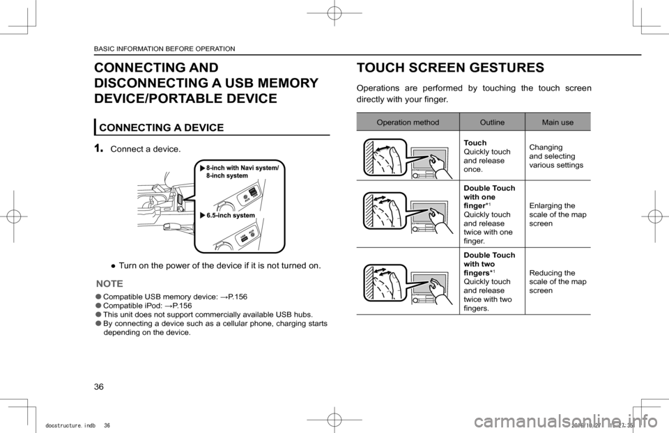 SUBARU IMPREZA 2017 5.G Navigation Manual CONNECTING AND 
DISCONNECTING A USB MEMORY 
DEVICE/PORTABLE DEVICE
CONNECTING A DEVICE
1. Connect a device.
 