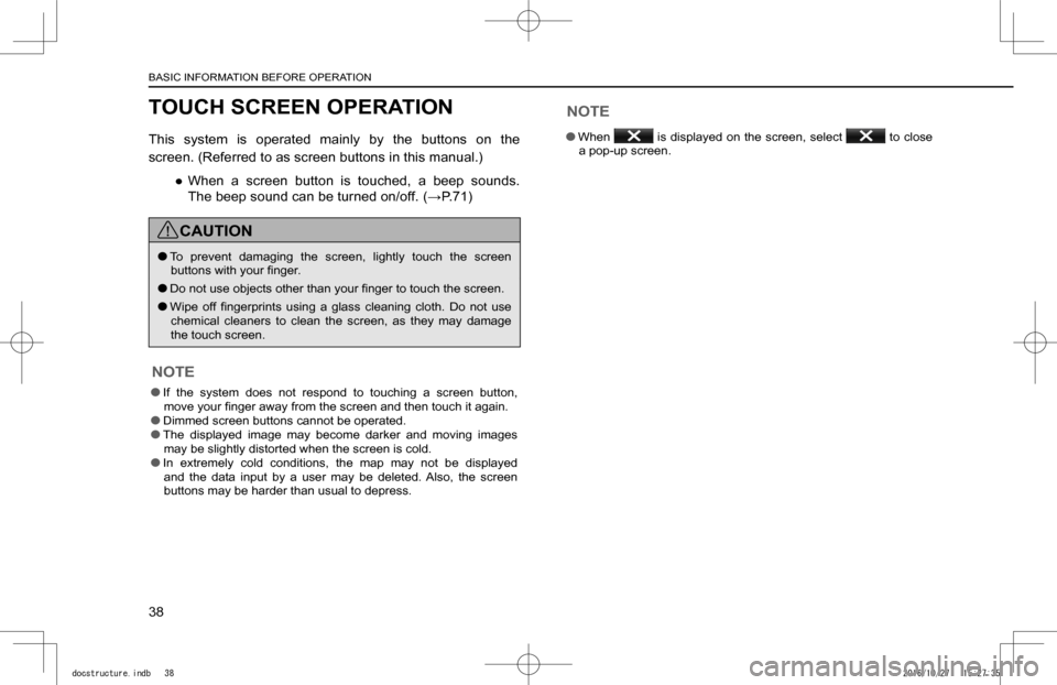 SUBARU IMPREZA 2017 5.G Navigation Manual TOUCH SCREEN OPERATION
This  system  is  operated  mainly  by  the  buttons  on  the 
screen. (Referred to as screen buttons in this manual.)
 