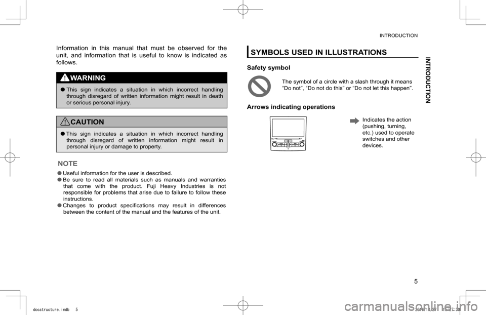 SUBARU IMPREZA 2017 5.G Navigation Manual Information  in  this  manual  that  must  be  observed  for  the 
unit,  and  information  that  is  useful  to  know  is  indicated  as 
follows.
WARNING
 lThis  sign  indicates a  situation  in  wh