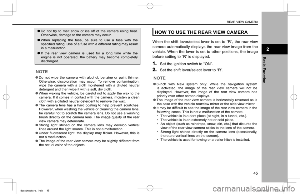 SUBARU IMPREZA 2017 5.G Navigation Manual  lDo  not  try  to  melt  snow  or  ice  off  of  the  camera  using  heat. Otherwise, damage to the camera may occur.
 lWhen  replacing  the  fuse, be  sure  to  use  a  fuse  with  the �s�p�e�c�i�