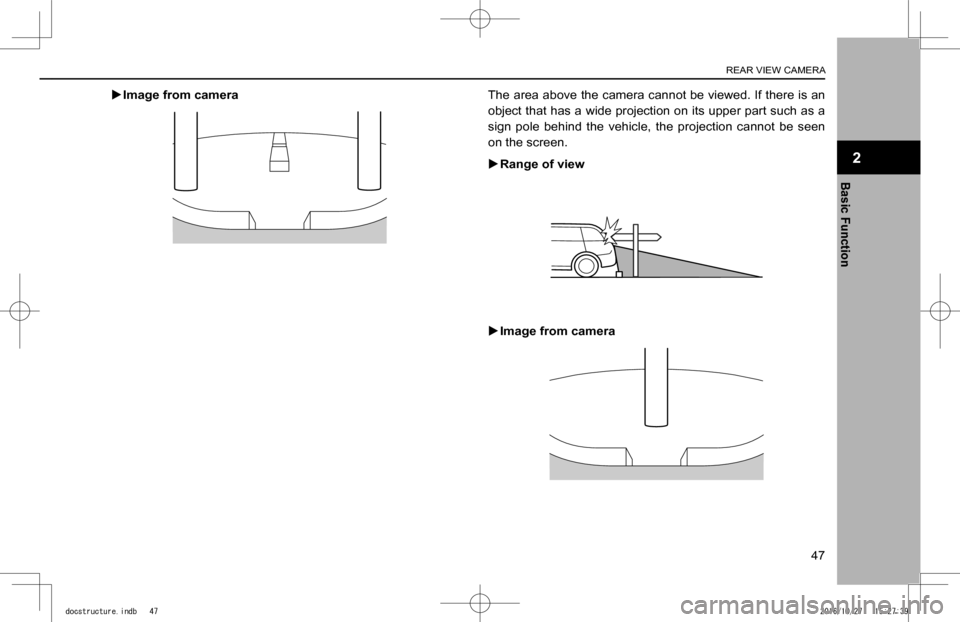 SUBARU IMPREZA 2017 5.G Navigation Manual  XImage from cameraThe area above the camera cannot be viewed. If there is an 
object that has a wide projection on its upper part such as a 
sign  pole  behind  the  vehicle,  the  projection  cannot