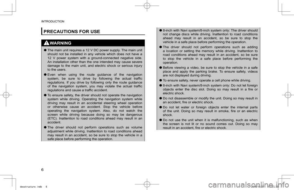 SUBARU IMPREZA 2017 5.G Navigation Manual PRECAUTIONS FOR USE
WARNING
 lThe main unit requires a 12 V DC power supply. The main unit should  not  be  installed  in  any  vehicle  which  does  not  have  a 12  V  power  system  with  a  ground