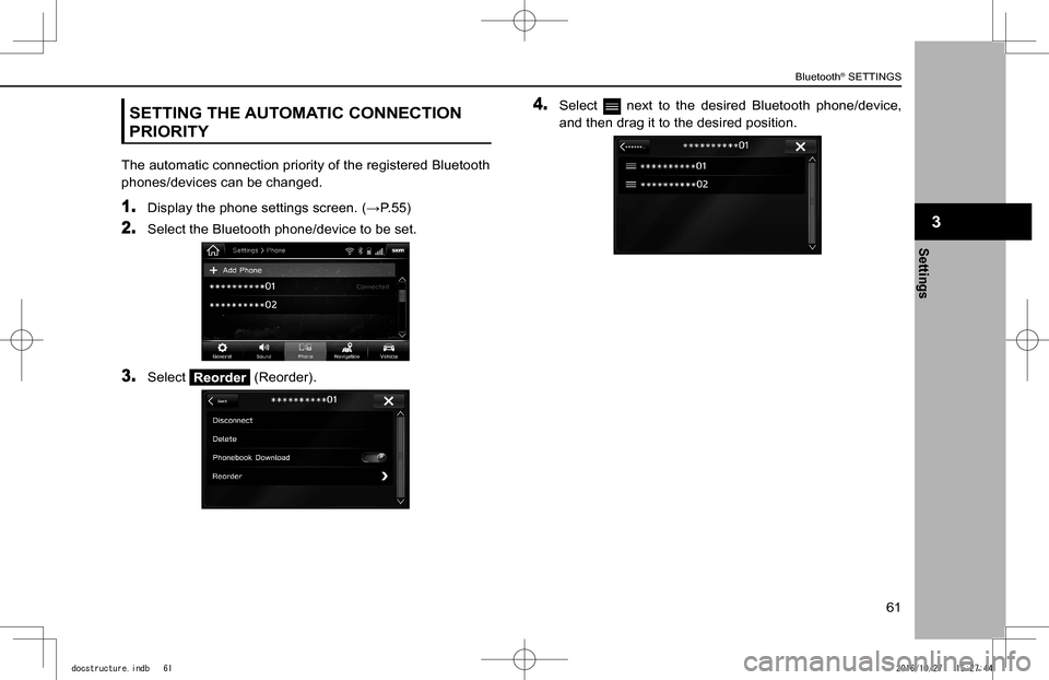 SUBARU IMPREZA 2017 5.G Navigation Manual SETTING THE AUTOMATIC CONNECTION 
PRIORITY
The automatic connection priority of the registered Bluetooth 
phones/devices can be changed.
1. �D�i�s�p�l�a�y� �t�h�e� �p�h�o�n�e� �s�e�t�t�i�n�g�s� �s�c�r