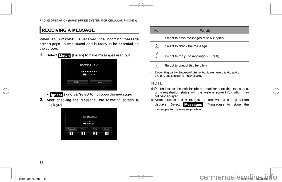 SUBARU IMPREZA 2017 5.G Navigation Manual RECEIVING A MESSAGE
When  an  SMS/MMS  is  received,  the  incoming  message 
screen  pops  up  with  sound  and  is  ready  to  be  operated  on 
the screen.
1. Select  (Listen) to have messages read