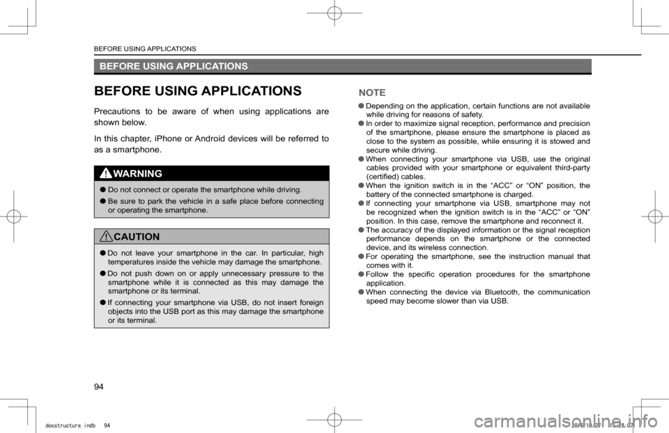 SUBARU IMPREZA 2017 5.G Navigation Manual BEFORE USING APPLICATIONS
BEFORE USING APPLICATIONS
Precautions  to  be  aware  of  when  using  applications  are 
shown below.
In this chapter, iPhone or Android devices will be referred to 
as a sm