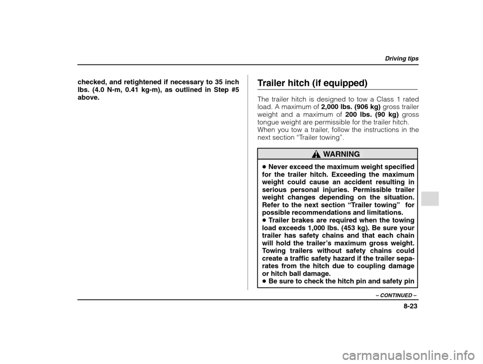 SUBARU IMPREZA WRX 2002 2.G Owners Manual Driving tips
8-23
– CONTINUED  –
checked, and retightened if necessary to 35 inch 
lbs. (4.0 N-m, 0.41 kg-m), as outlined in Step #5above. Trailer hitch (if equipped) The trailer hitch is designed