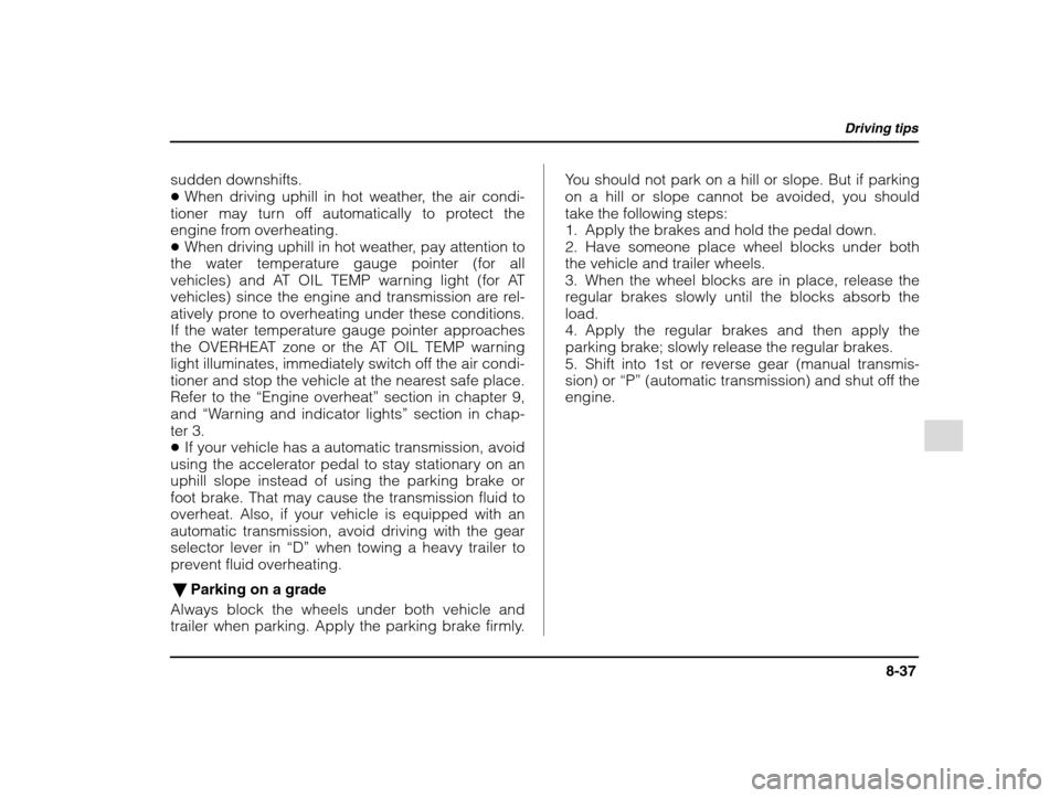 SUBARU IMPREZA WRX 2002 2.G Owners Manual Driving tips
8-37
– CONTINUED  –
sudden downshifts. �When driving uphill in hot weather, the air condi-
tioner may turn off automatically to protect the
engine from overheating.� When driving uphi