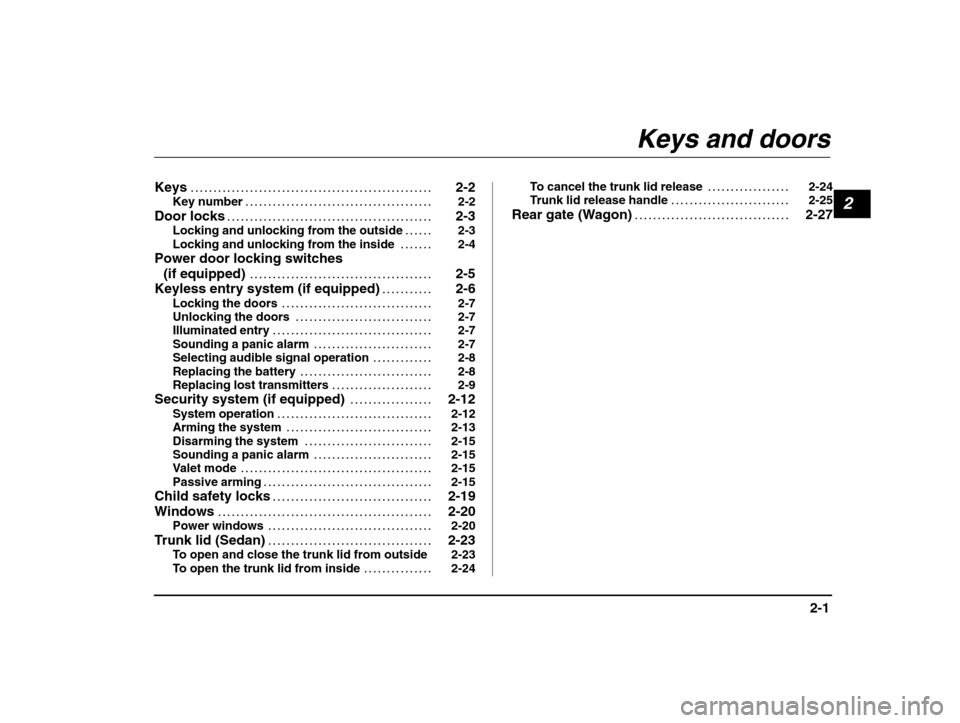 SUBARU IMPREZA WRX 2002 2.G Owners Manual 2
2-1
– CONTINUED  –
Keys 2-2
. . . . . . . . . . . . . . . . . . . . . . . . . . . . . . . . . . . . . . . . . . . . . . . . . . . . . 
Key number 2-2
. . . . . . . . . . . . . . . . . . . . . . 