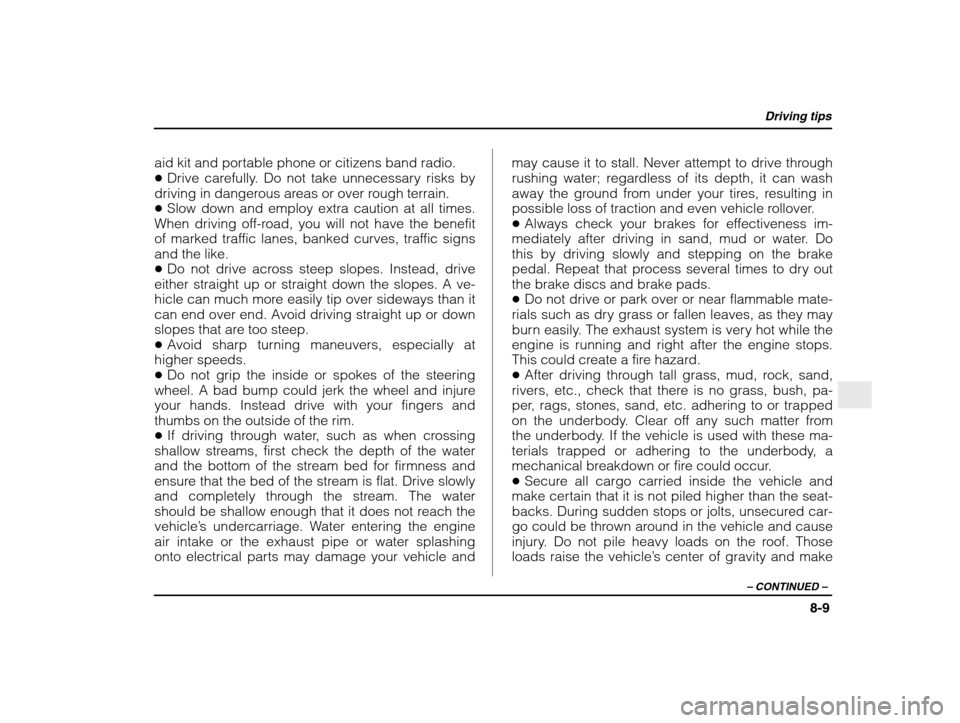 SUBARU IMPREZA WRX 2003 2.G Owners Manual Driving tips
8-9
– CONTINUED  –
aid kit and portable phone or citizens band radio. �Drive carefully. Do not take unnecessary risks by
driving in dangerous areas or over rough terrain.� Slow down a