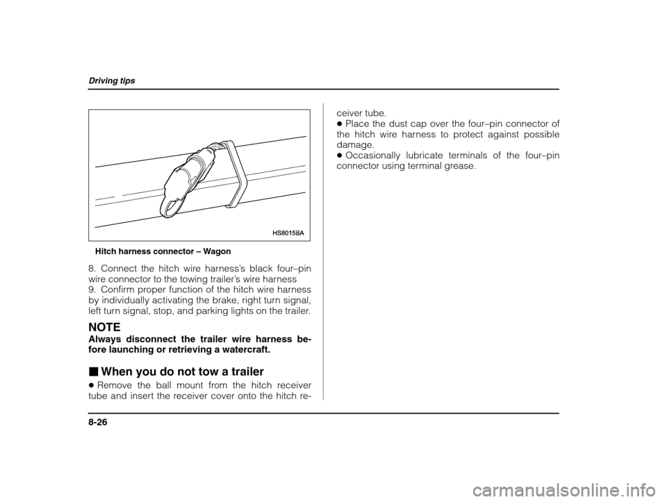 SUBARU IMPREZA WRX 2003 2.G Owners Manual Driving tips
8-26
Hitch harness connector – Wagon
8. Connect the hitch wire harness ’s black four –pin
wire connector to the towing trailer ’s wire harness
9. Confirm proper function of the hi