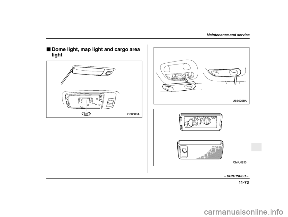 SUBARU IMPREZA WRX 2003 2.G Owners Manual Maintenance and service
11-73
– CONTINUED  –
�Dome light, map light and cargo area light    
