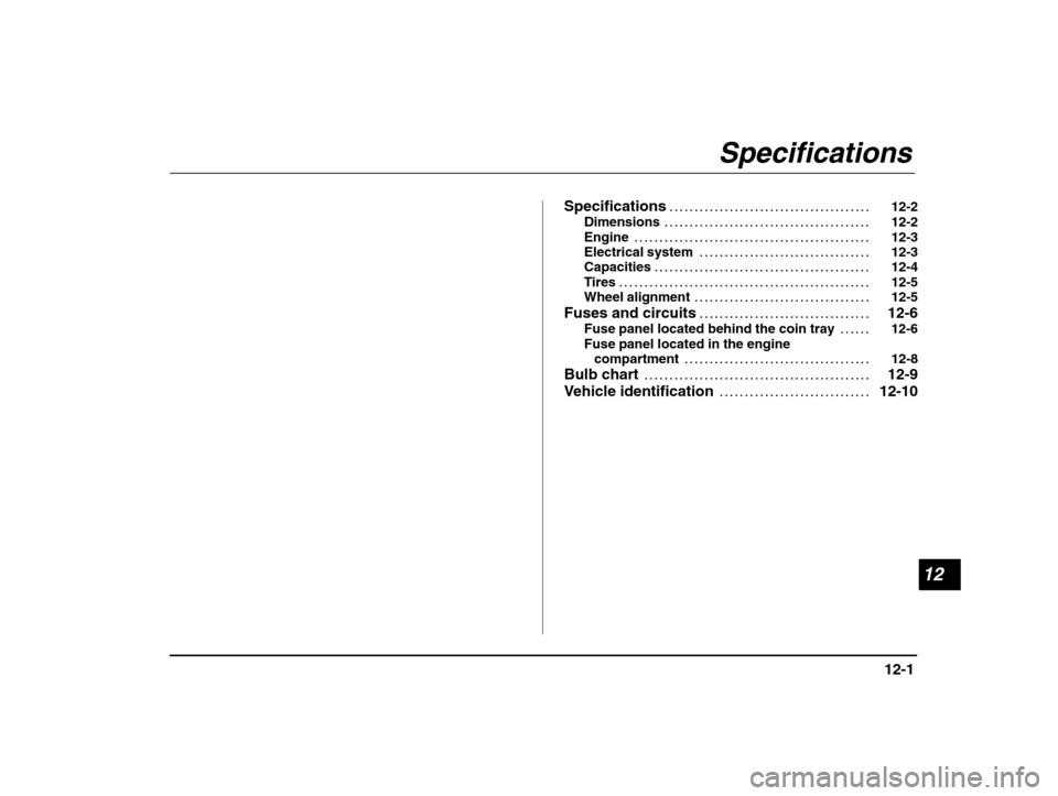 SUBARU IMPREZA WRX 2003 2.G Owners Manual 12
12-1
– CONTINUED  –
Specifications 12-2
. . . . . . . . . . . . . . . . . . . . . . . . . . . . . . . . . . . . . . . . 
Dimensions 12-2
. . . . . . . . . . . . . . . . . . . . . . . . . . . . 