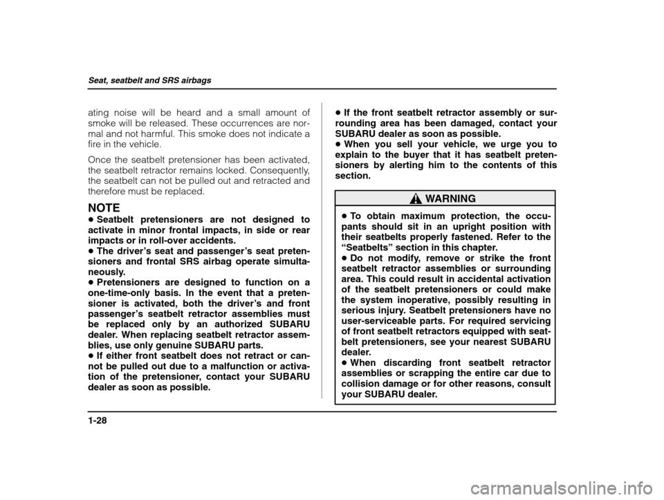 SUBARU IMPREZA WRX 2003 2.G Workshop Manual Seat, seatbelt and SRS airbags
1-28
ating noise will be heard and a small amount of 
smoke will be released. These occurrences are nor-
mal and not harmful. This smoke does not indicate a
fire in the 