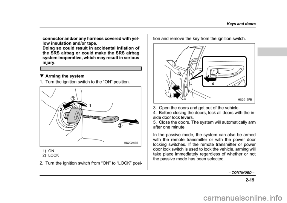 SUBARU IMPREZA WRX 2004 2.G Owners Manual 2-19
Keys and doors
– CONTINUED –
connector and/or any harness covered with yel-
low insulation and/or tape.
Doing so could result in accidental inflation of
the SRS airbag or could make the SR SUBARU IMPREZA WRX 2004 2.G Owners Manual 2-19
Keys and doors
– CONTINUED –
connector and/or any harness covered with yel-
low insulation and/or tape.
Doing so could result in accidental inflation of
the SRS airbag or could make the SR