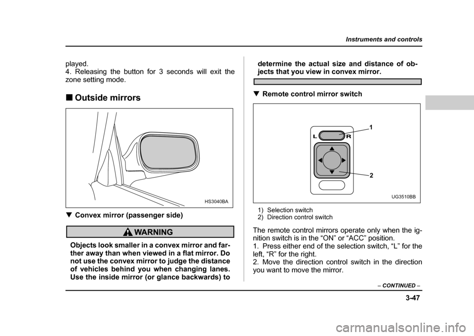 SUBARU IMPREZA WRX 2004 2.G Owners Manual 3-47
Instruments and controls
– CONTINUED –
played.
4. Releasing the button for 3 seconds will exit the
zone setting mode. !Outside mirrors
! Convex mirror (passenger side)
Objects look smaller SUBARU IMPREZA WRX 2004 2.G Owners Manual 3-47
Instruments and controls
– CONTINUED –
played.
4. Releasing the button for 3 seconds will exit the
zone setting mode. !Outside mirrors
! Convex mirror (passenger side)
Objects look smaller