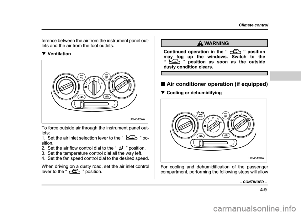 SUBARU IMPREZA WRX 2004 2.G Owners Manual 4-9
Climate control
– CONTINUED –
ference between the air from the instrument panel out-
lets and the air from the foot outlets. !Ventilation
To force outside air through the instrument panel o SUBARU IMPREZA WRX 2004 2.G Owners Manual 4-9
Climate control
– CONTINUED –
ference between the air from the instrument panel out-
lets and the air from the foot outlets. !Ventilation
To force outside air through the instrument panel o