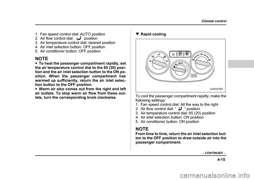 SUBARU IMPREZA WRX 2004 2.G Owners Manual 4-15
Climate control
– CONTINUED –
1. Fan speed control dial: AUTO position
2. Air flow control dial: position
3. Air temperature control dial: desired position
4. Air inlet selection button SUBARU IMPREZA WRX 2004 2.G Owners Manual 4-15
Climate control
– CONTINUED –
1. Fan speed control dial: AUTO position
2. Air flow control dial: position
3. Air temperature control dial: desired position
4. Air inlet selection button