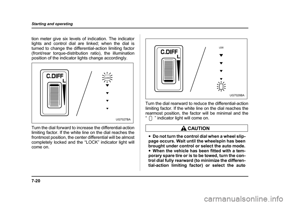 SUBARU IMPREZA WRX 2004 2.G Owners Manual 7-20
Starting and operating
tion meter give six levels of indication. The indicator
lights and control dial are linked; when the dial is
turned to change the differential-action limiting factor
(fro SUBARU IMPREZA WRX 2004 2.G Owners Manual 7-20
Starting and operating
tion meter give six levels of indication. The indicator
lights and control dial are linked; when the dial is
turned to change the differential-action limiting factor
(fro