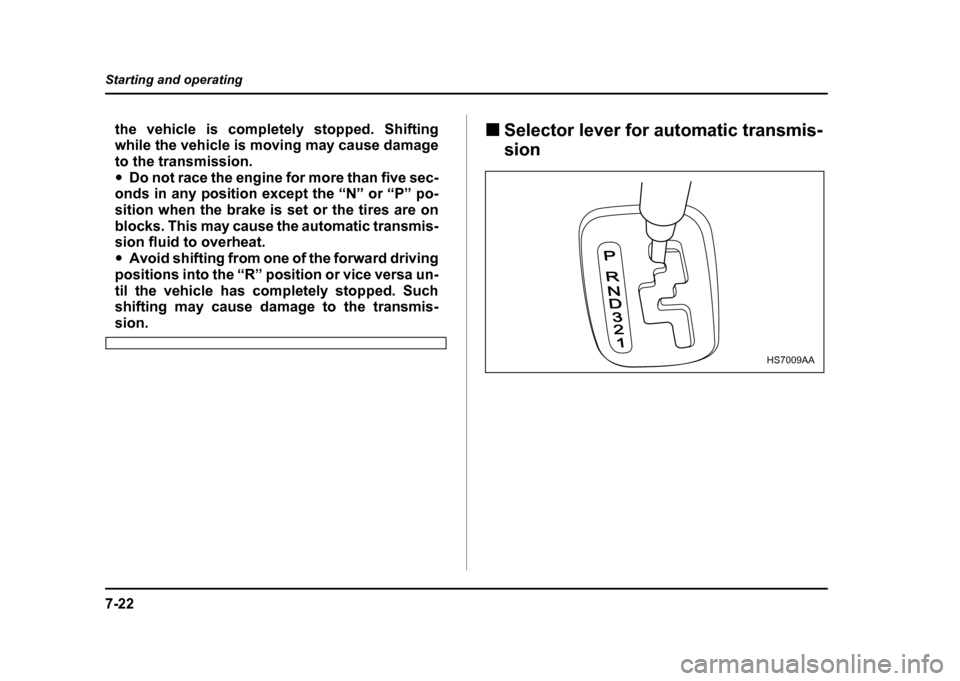SUBARU IMPREZA WRX 2004 2.G Owners Manual 7-22
Starting and operating
the vehicle is completely stopped. Shifting
while the vehicle is moving may cause damage
to the transmission."
Do not race the engine for more than five sec-
onds in any SUBARU IMPREZA WRX 2004 2.G Owners Manual 7-22
Starting and operating
the vehicle is completely stopped. Shifting
while the vehicle is moving may cause damage
to the transmission."
Do not race the engine for more than five sec-
onds in any